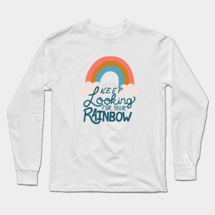 Keep Looking for Your Rainbow Long Sleeve T-Shirt